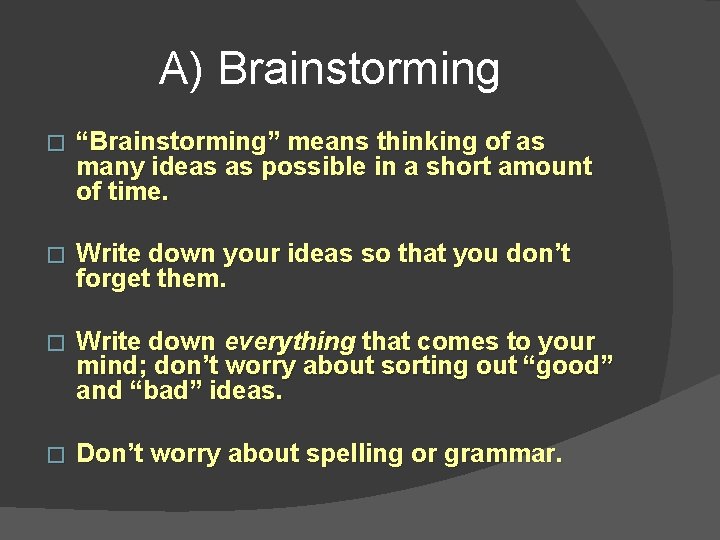 A) Brainstorming � “Brainstorming” means thinking of as many ideas as possible in a