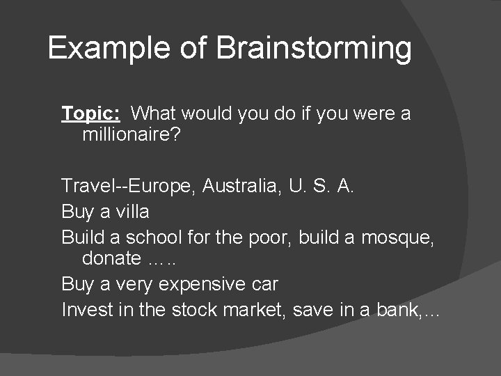 Example of Brainstorming Topic: What would you do if you were a millionaire? Travel--Europe,