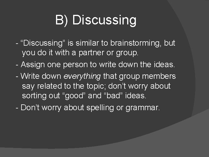 B) Discussing - “Discussing” is similar to brainstorming, but you do it with a