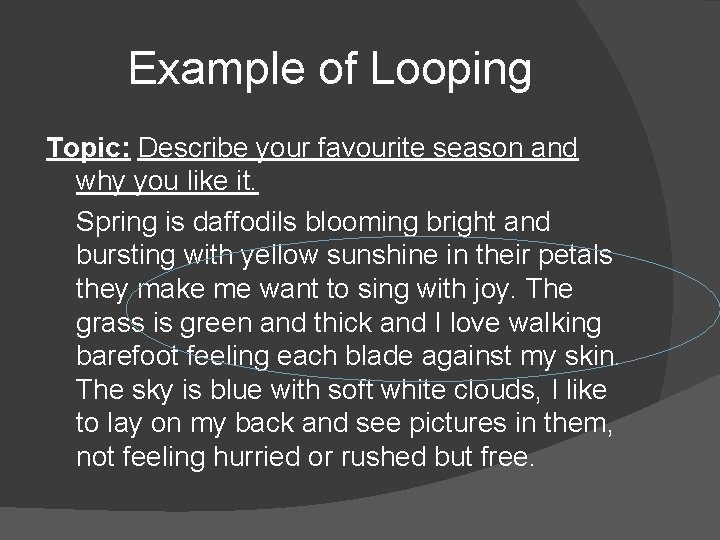 Example of Looping Topic: Describe your favourite season and why you like it. Spring