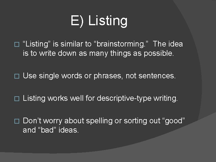 E) Listing � “Listing” is similar to “brainstorming. ” The idea is to write