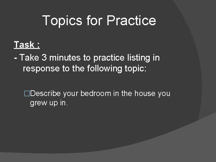 Topics for Practice Task : - Take 3 minutes to practice listing in response