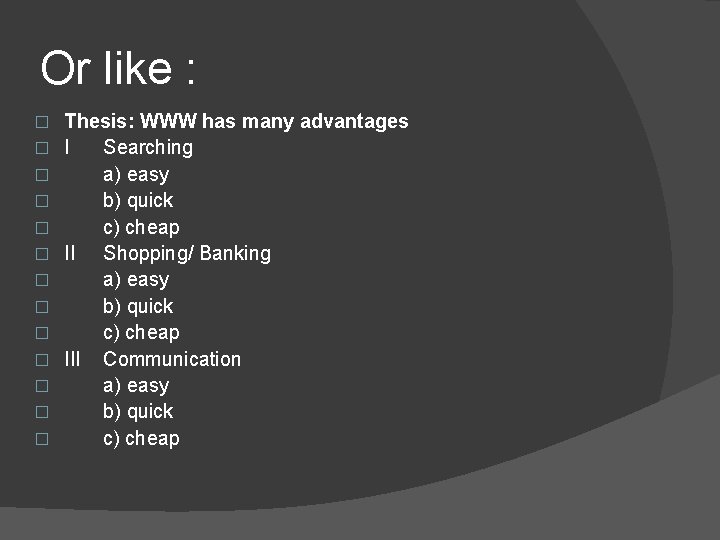 Or like : � � � � Thesis: WWW has many advantages I Searching