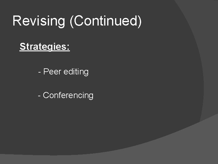 Revising (Continued) Strategies: - Peer editing - Conferencing 