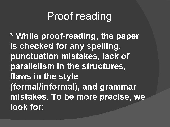  Proof reading * While proof-reading, the paper is checked for any spelling, punctuation