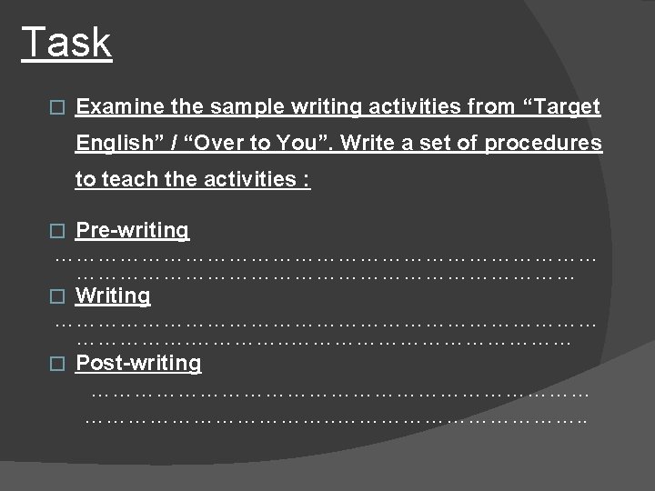 Task � Examine the sample writing activities from “Target English” / “Over to You”.