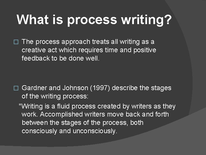 What is process writing? � The process approach treats all writing as a creative