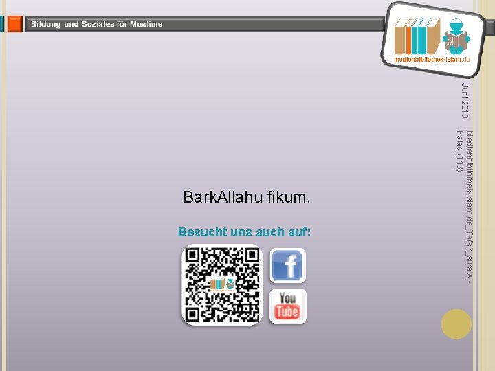 Juni 2013 Besucht uns auch auf: Medienbibliothek-islam. de_Tafsir_sura Al. Falaq (113) Bark. Allahu fikum.