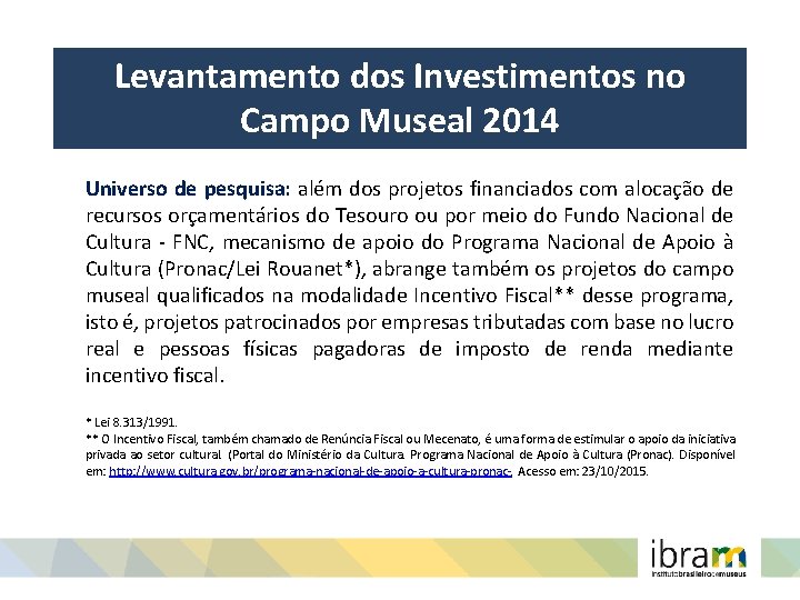 Levantamento dos Investimentos no Campo Museal 2014 Universo de pesquisa: além dos projetos financiados