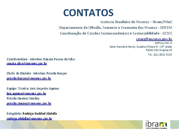 CONTATOS Instituto Brasileiro de Museus – Ibram/Min. C Departamento de Difusão, Fomento e Economia