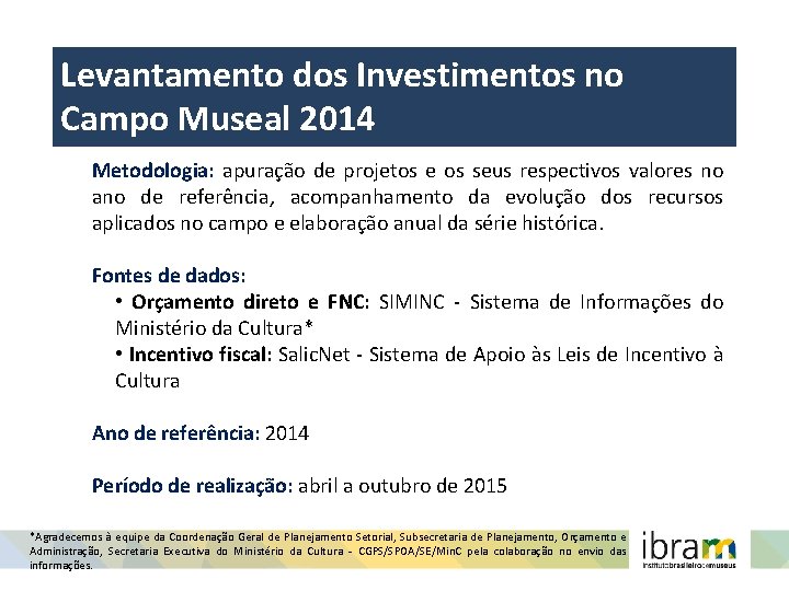 Levantamento dos Investimentos no Campo Museal 2014 Metodologia: apuração de projetos e os seus