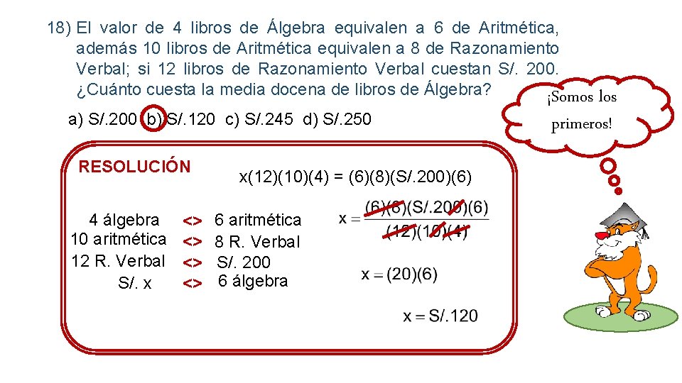 18) El valor de 4 libros de Álgebra equivalen a 6 de Aritmética, además