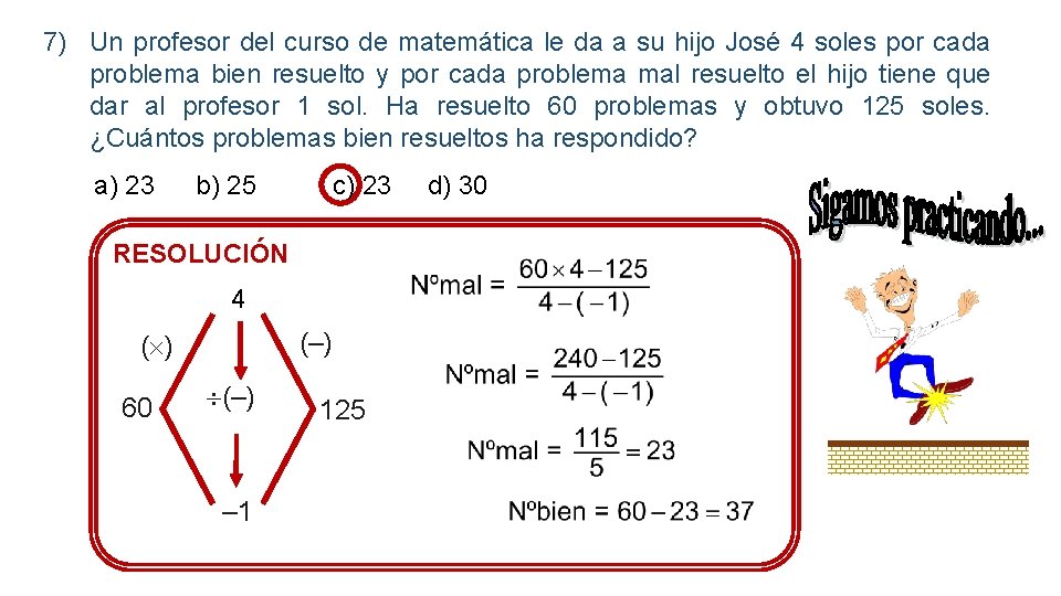 7) Un profesor del curso de matemática le da a su hijo José 4