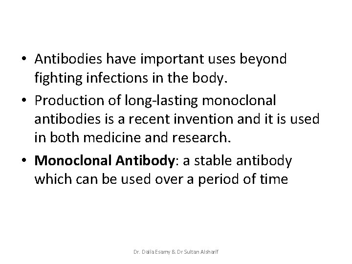  • Antibodies have important uses beyond fighting infections in the body. • Production