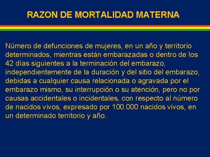 RAZON DE MORTALIDAD MATERNA Número de defunciones de mujeres, en un año y territorio