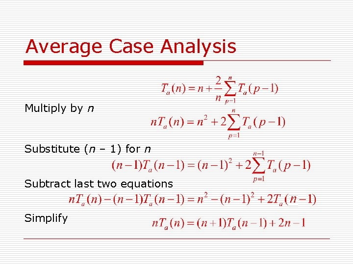 Average Case Analysis Multiply by n Substitute (n – 1) for n Subtract last