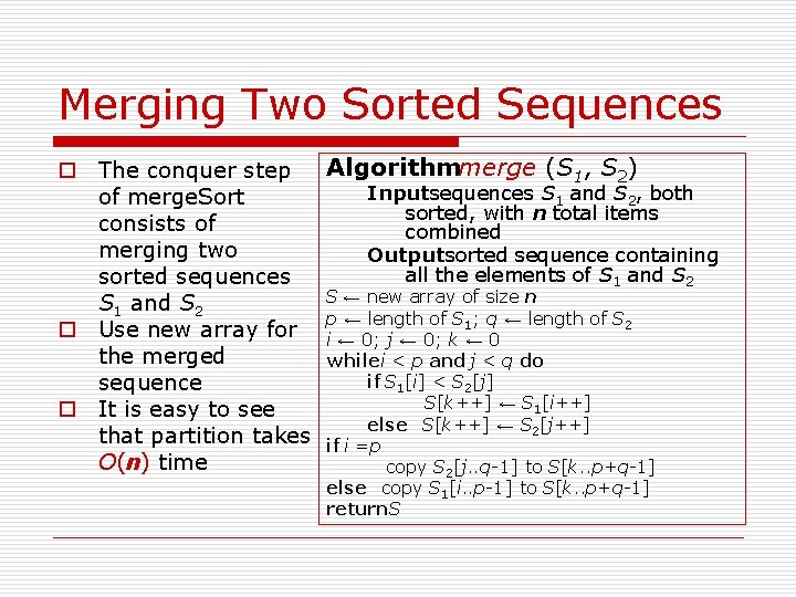 Merging Two Sorted Sequences Algorithmmerge (S 1, S 2) o The conquer step Input