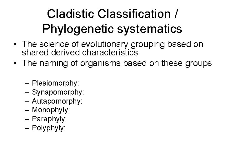 Cladistic Classification / Phylogenetic systematics • The science of evolutionary grouping based on shared