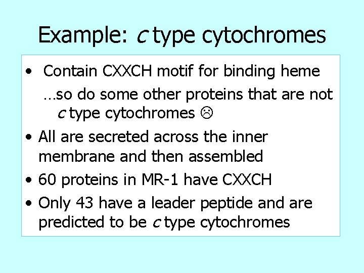 Example: c type cytochromes • Contain CXXCH motif for binding heme …so do some