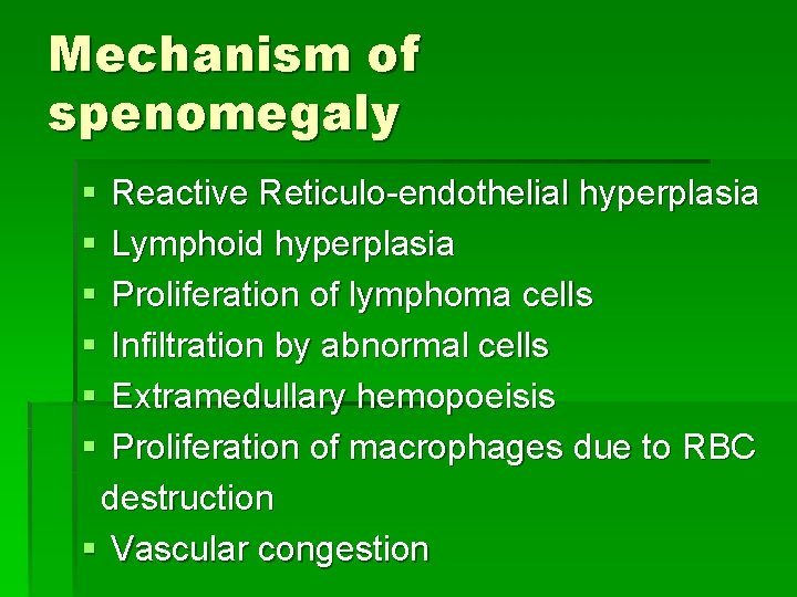 Mechanism of spenomegaly § § § Reactive Reticulo-endothelial hyperplasia Lymphoid hyperplasia Proliferation of lymphoma