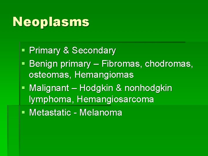 Neoplasms § Primary & Secondary § Benign primary – Fibromas, chodromas, osteomas, Hemangiomas §