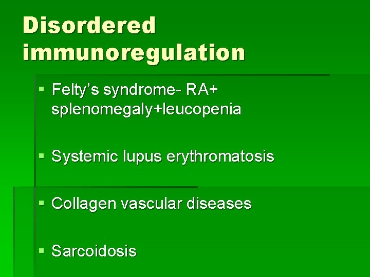 Disordered immunoregulation § Felty’s syndrome- RA+ splenomegaly+leucopenia § Systemic lupus erythromatosis § Collagen vascular