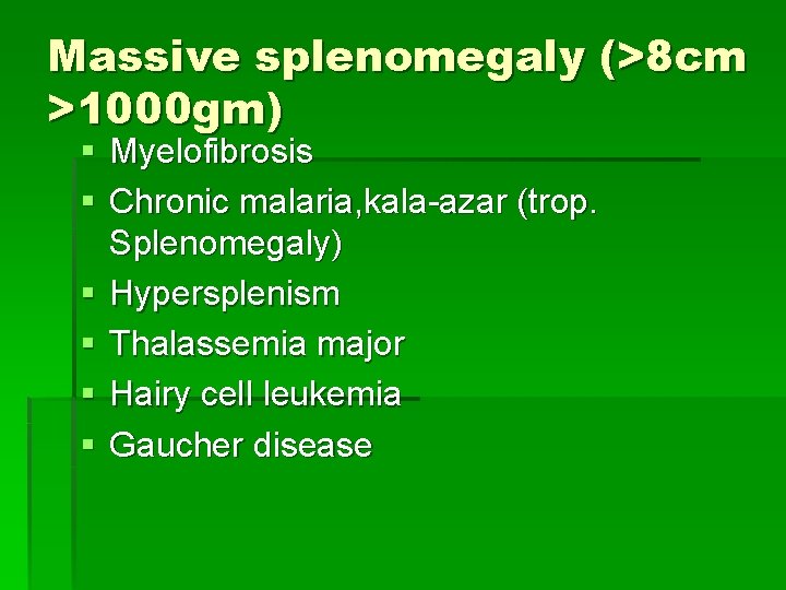 Massive splenomegaly (>8 cm >1000 gm) § Myelofibrosis § Chronic malaria, kala-azar (trop. Splenomegaly)