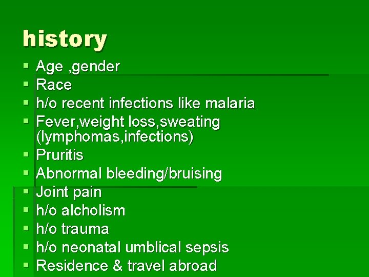 history § § § Age , gender Race h/o recent infections like malaria Fever,