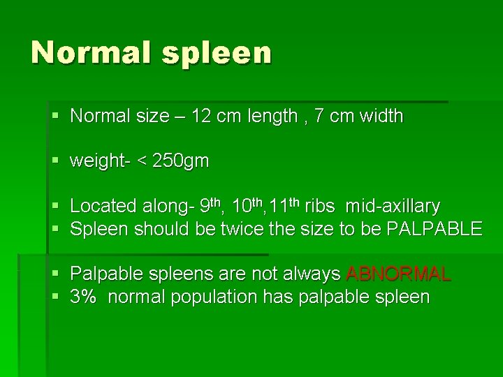 Normal spleen § Normal size – 12 cm length , 7 cm width §