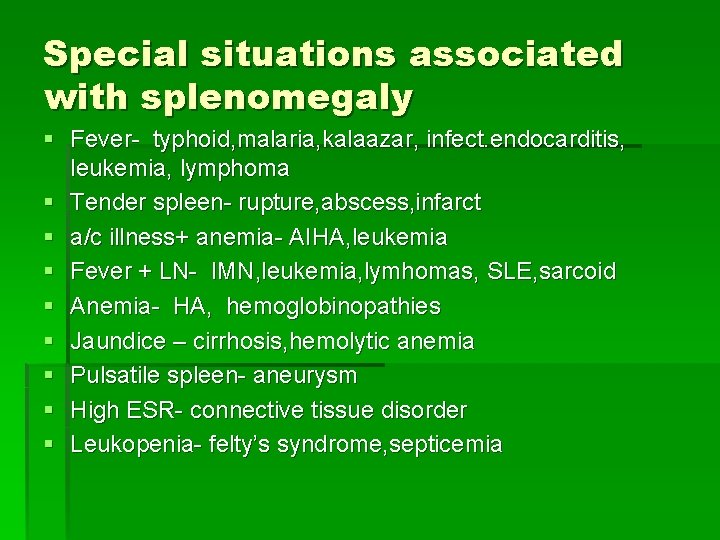 Special situations associated with splenomegaly § Fever- typhoid, malaria, kalaazar, infect. endocarditis, leukemia, lymphoma