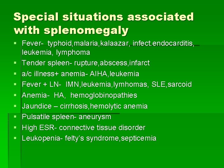 Special situations associated with splenomegaly § Fever- typhoid, malaria, kalaazar, infect. endocarditis, leukemia, lymphoma