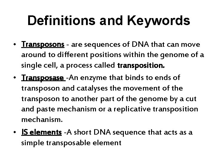 Definitions and Keywords • Transposons - are sequences of DNA that can move around