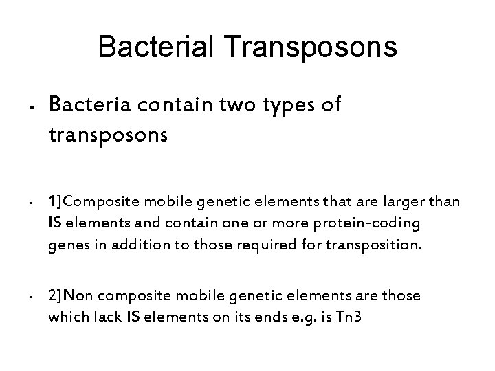 Bacterial Transposons • • • Bacteria contain two types of transposons 1]Composite mobile genetic