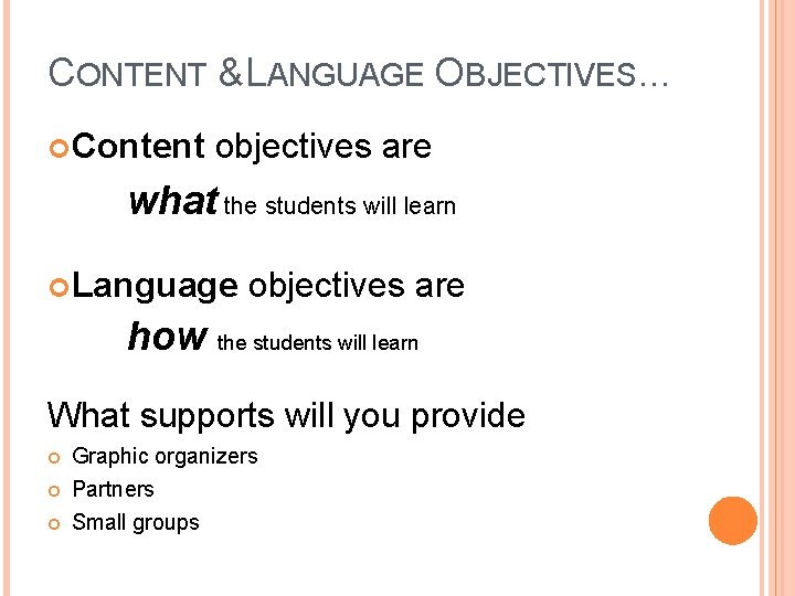 CONTENT & LANGUAGE OBJECTIVES. . . Content objectives are what the students will learn