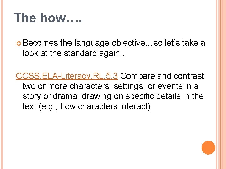 The how…. Becomes the language objective…so let’s take a look at the standard again.
