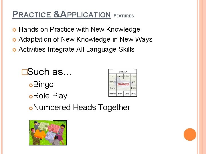PRACTICE &APPLICATION F EATURES Hands on Practice with New Knowledge Adaptation of New Knowledge