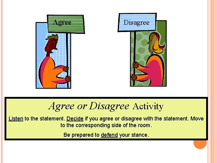 Agree Disagree Agree or Disagree Activity Listen to the statement. Decide if you agree