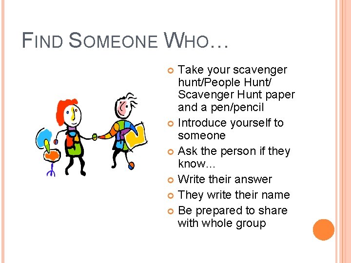 FIND SOMEONE WHO… Take your scavenger hunt/People Hunt/ Scavenger Hunt paper and a pen/pencil