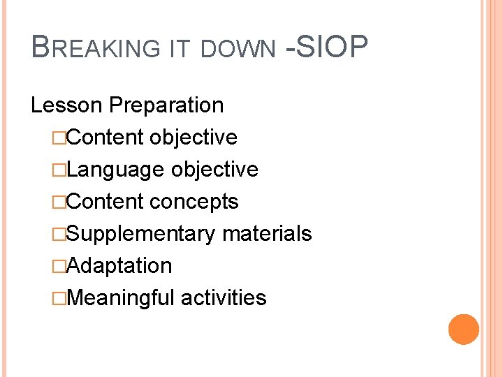 BREAKING IT DOWN -SIOP Lesson Preparation �Content objective �Language objective �Content concepts �Supplementary materials