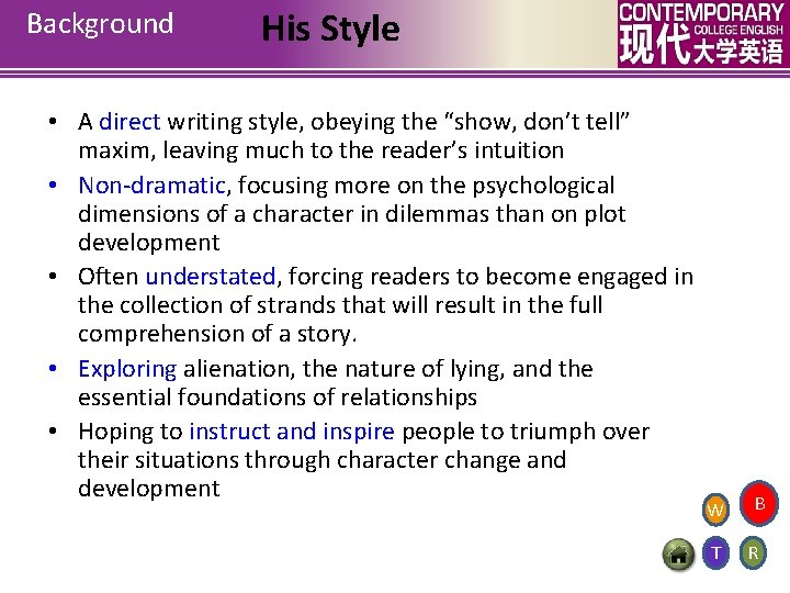 Background His Style • A direct writing style, obeying the “show, don’t tell” maxim,