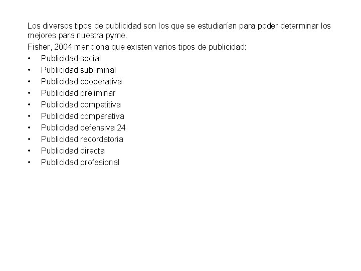 Los diversos tipos de publicidad son los que se estudiarían para poder determinar los