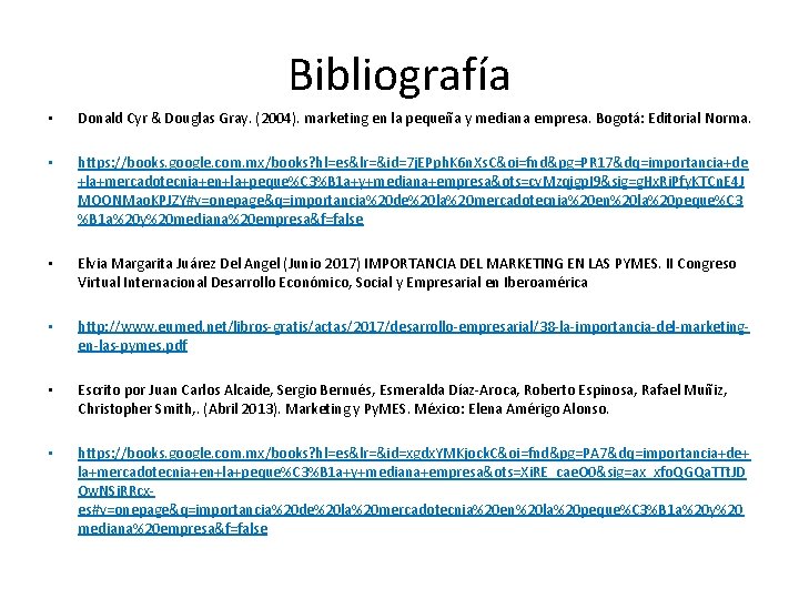 Bibliografía • Donald Cyr & Douglas Gray. (2004). marketing en la pequeña y mediana