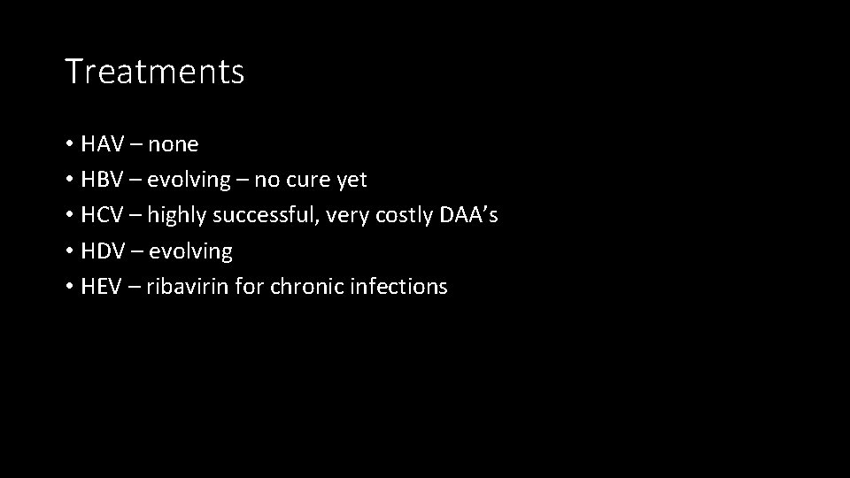 Treatments • HAV – none • HBV – evolving – no cure yet •