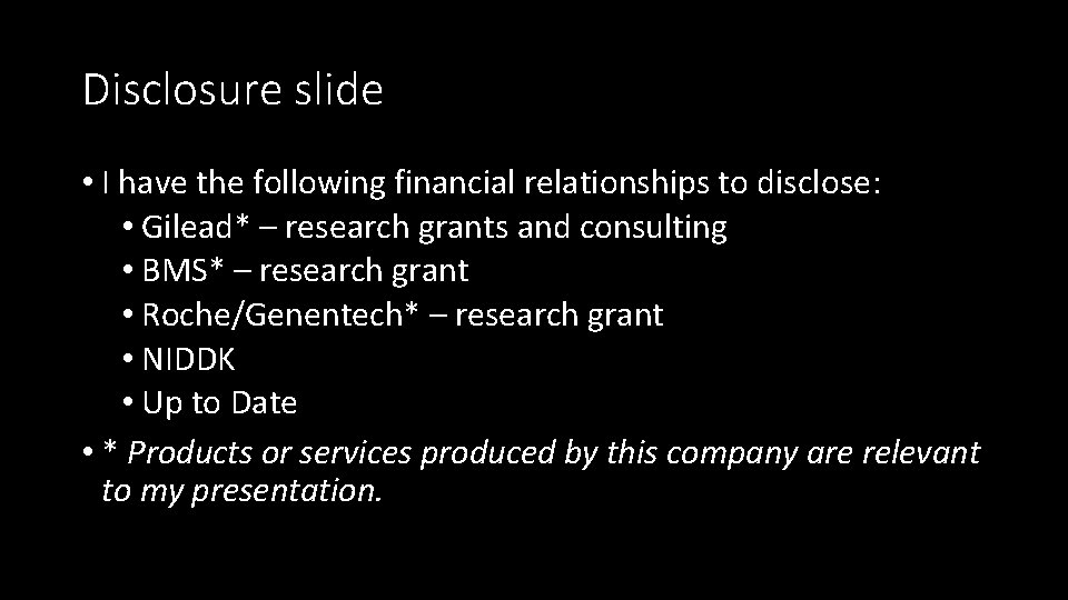 Disclosure slide • I have the following financial relationships to disclose: • Gilead* –