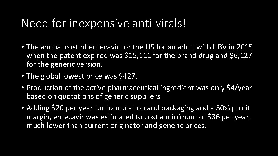 Need for inexpensive anti-virals! • The annual cost of entecavir for the US for