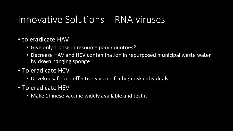 Innovative Solutions – RNA viruses • to eradicate HAV • Give only 1 dose