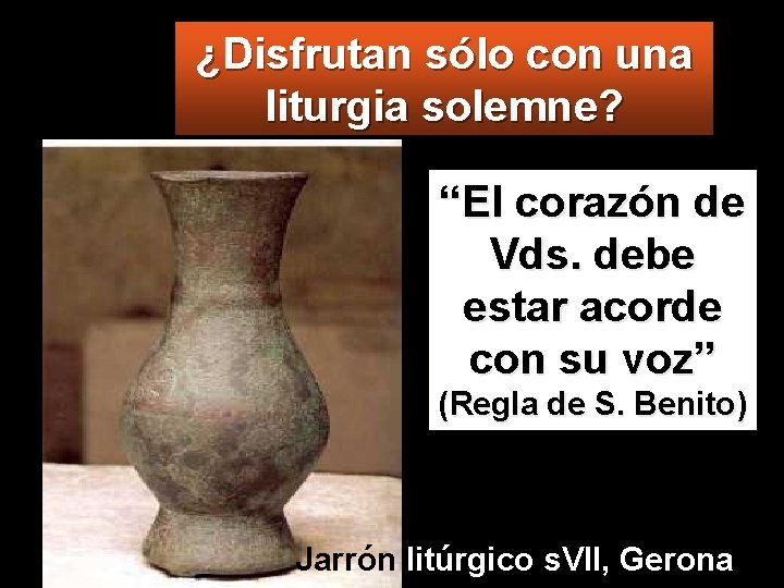 ¿Disfrutan sólo con una liturgia solemne? “El corazón de Vds. debe estar acorde con