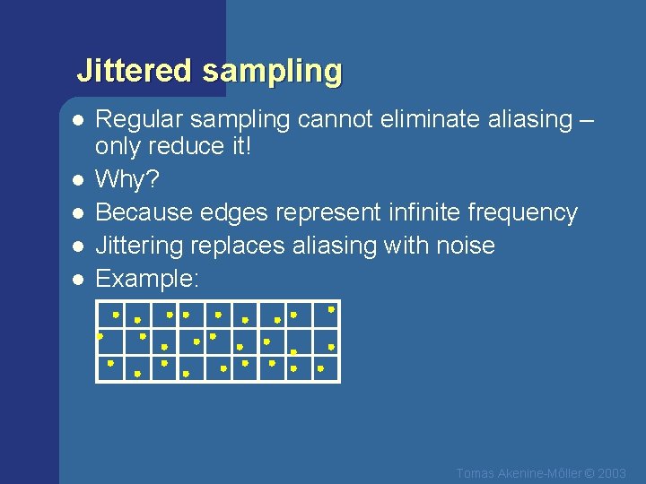 Jittered sampling l l l Regular sampling cannot eliminate aliasing – only reduce it!