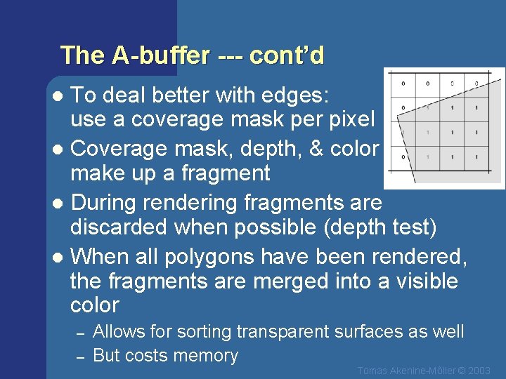 The A-buffer --- cont’d To deal better with edges: use a coverage mask per