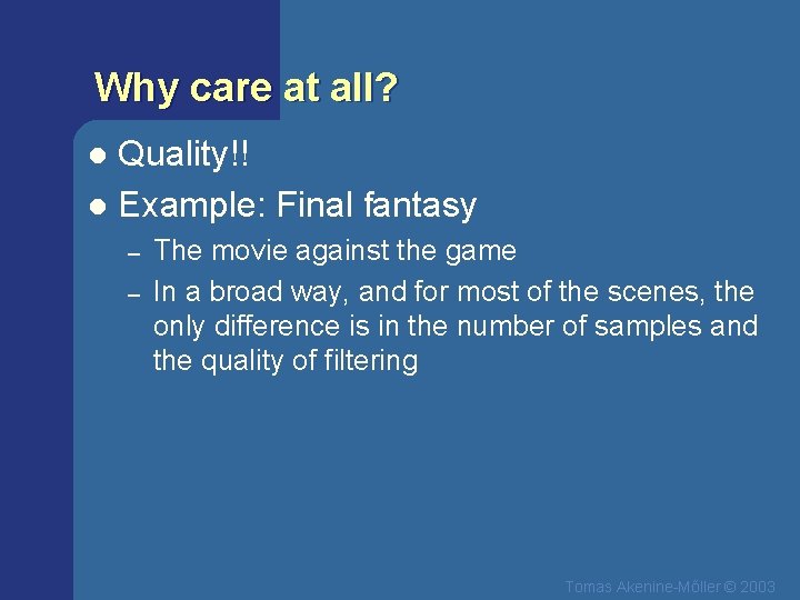 Why care at all? Quality!! l Example: Final fantasy l – – The movie